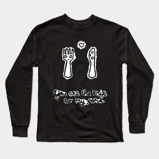 Knife to my fork Long Sleeve T-Shirt